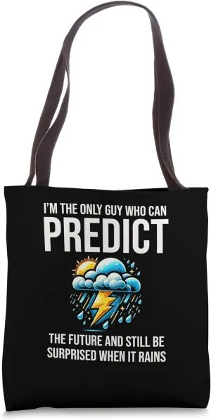 I'm Only Guy Who Can Predict the Future Meteorologist Tote Bag