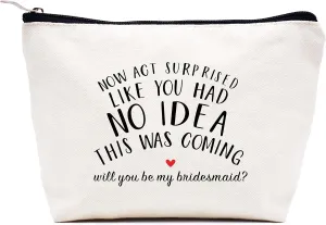 LIBIHUA Makeup Bag Cosmetic Bag Travel Pouch-Bachelorette Party Gift for Bridesmaid Maid of Honor-Wedding Present for Her Besties Friends Women-Now Act Surprised Like You Had No Idea This Was Coming